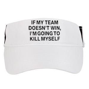 If My Team Doesn’t Win I’m Going To Kill Myself Adult Drive Performance Visor