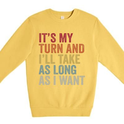 Its My Turn And ILl Take As Long As I Want Funny Board Game Premium Crewneck Sweatshirt