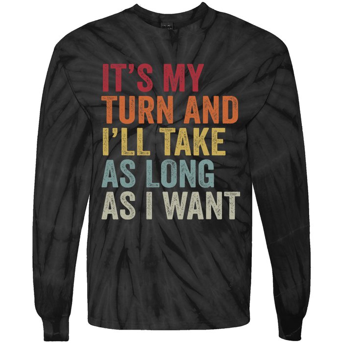 Its My Turn And ILl Take As Long As I Want Funny Board Game Tie-Dye Long Sleeve Shirt