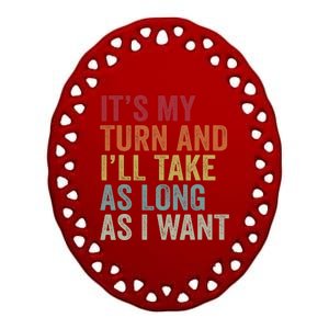 Its My Turn And ILl Take As Long As I Want Funny Board Game Ceramic Oval Ornament