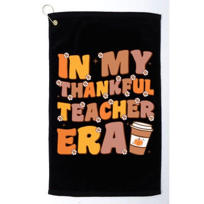 In My Thankful Teacher Era Thanksgiving Autumn Teacher's Day Platinum Collection Golf Towel