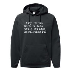 If My Uterus Shot Bullets Would You Stop Regulating It Feminist Performance Fleece Hoodie