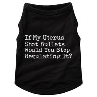 If My Uterus Shot Bullets Would You Stop Regulating It Feminist Doggie Tank
