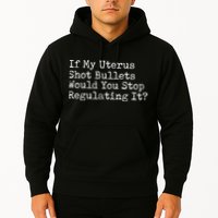 If My Uterus Shot Bullets Would You Stop Regulating It Feminist Hoodie