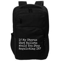 If My Uterus Shot Bullets Would You Stop Regulating It Feminist Impact Tech Backpack