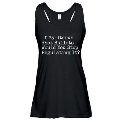 If My Uterus Shot Bullets Would You Stop Regulating It Feminist Ladies Essential Flowy Tank