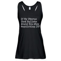 If My Uterus Shot Bullets Would You Stop Regulating It Feminist Ladies Essential Flowy Tank