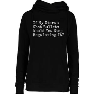 If My Uterus Shot Bullets Would You Stop Regulating It Feminist Womens Funnel Neck Pullover Hood