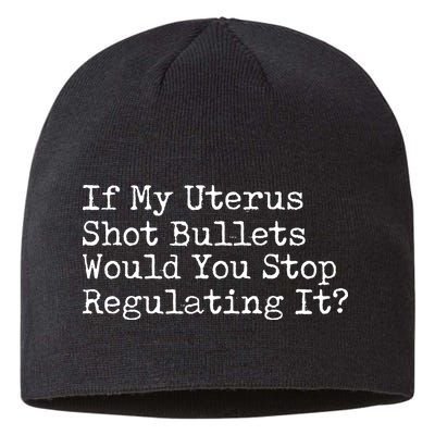 If My Uterus Shot Bullets Would You Stop Regulating It Feminist Sustainable Beanie