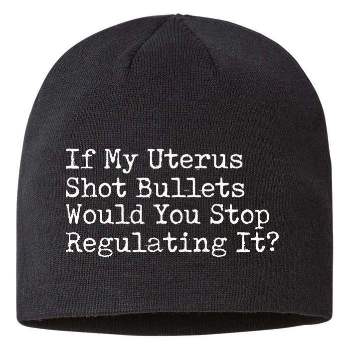 If My Uterus Shot Bullets Would You Stop Regulating It Feminist Sustainable Beanie