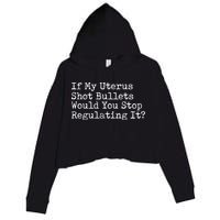 If My Uterus Shot Bullets Would You Stop Regulating It Feminist Crop Fleece Hoodie
