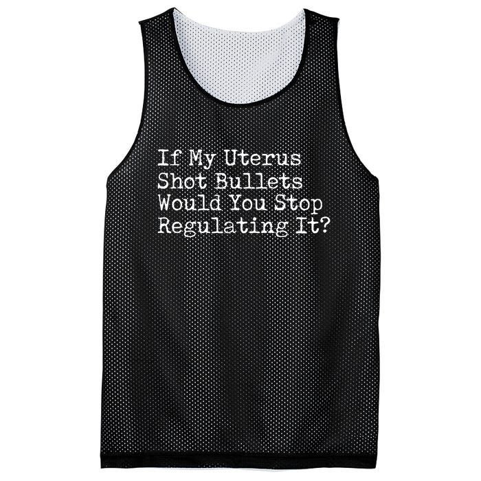 If My Uterus Shot Bullets Would You Stop Regulating It Feminist Mesh Reversible Basketball Jersey Tank