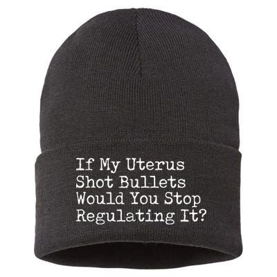 If My Uterus Shot Bullets Would You Stop Regulating It Feminist Sustainable Knit Beanie