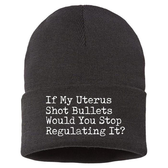 If My Uterus Shot Bullets Would You Stop Regulating It Feminist Sustainable Knit Beanie