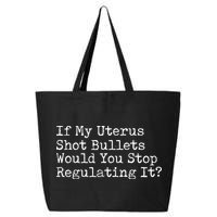 If My Uterus Shot Bullets Would You Stop Regulating It Feminist 25L Jumbo Tote