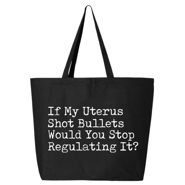 If My Uterus Shot Bullets Would You Stop Regulating It Feminist 25L Jumbo Tote