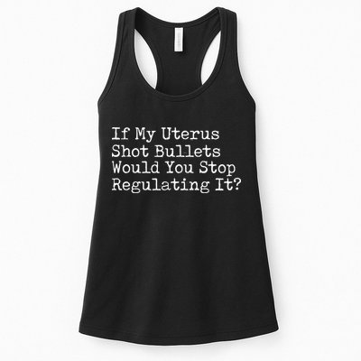 If My Uterus Shot Bullets Would You Stop Regulating It Feminist Womens Tank Top