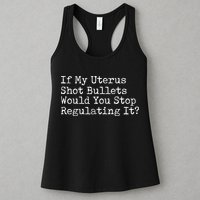 If My Uterus Shot Bullets Would You Stop Regulating It Feminist Womens Tank Top