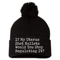 If My Uterus Shot Bullets Would You Stop Regulating It Feminist Pom Pom 12in Knit Beanie
