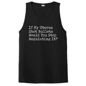 If My Uterus Shot Bullets Would You Stop Regulating It Feminist PosiCharge Competitor Tank