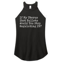 If My Uterus Shot Bullets Would You Stop Regulating It Feminist Women's Perfect Tri Rocker Tank
