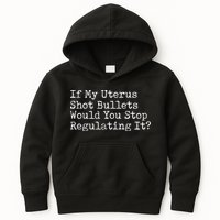 If My Uterus Shot Bullets Would You Stop Regulating It Feminist Kids Hoodie