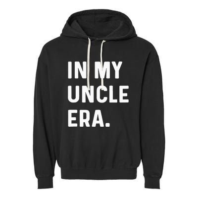 In My Uncle Era New Uncle Announcement Garment-Dyed Fleece Hoodie