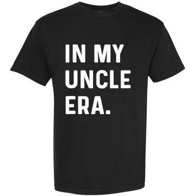 In My Uncle Era New Uncle Announcement Garment-Dyed Heavyweight T-Shirt