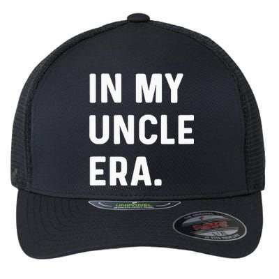 In My Uncle Era New Uncle Announcement Flexfit Unipanel Trucker Cap