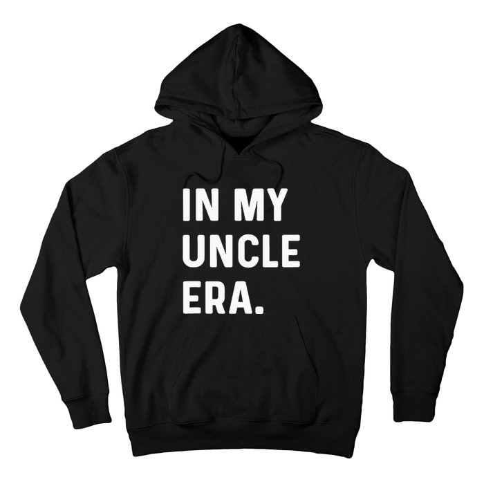 In My Uncle Era New Uncle Announcement Hoodie