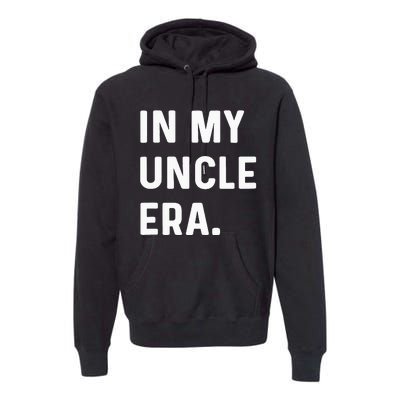 In My Uncle Era New Uncle Announcement Premium Hoodie