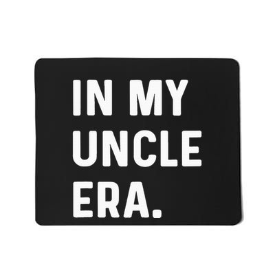 In My Uncle Era New Uncle Announcement Mousepad