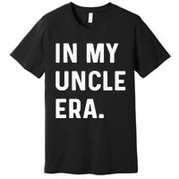 In My Uncle Era New Uncle Announcement Premium T-Shirt