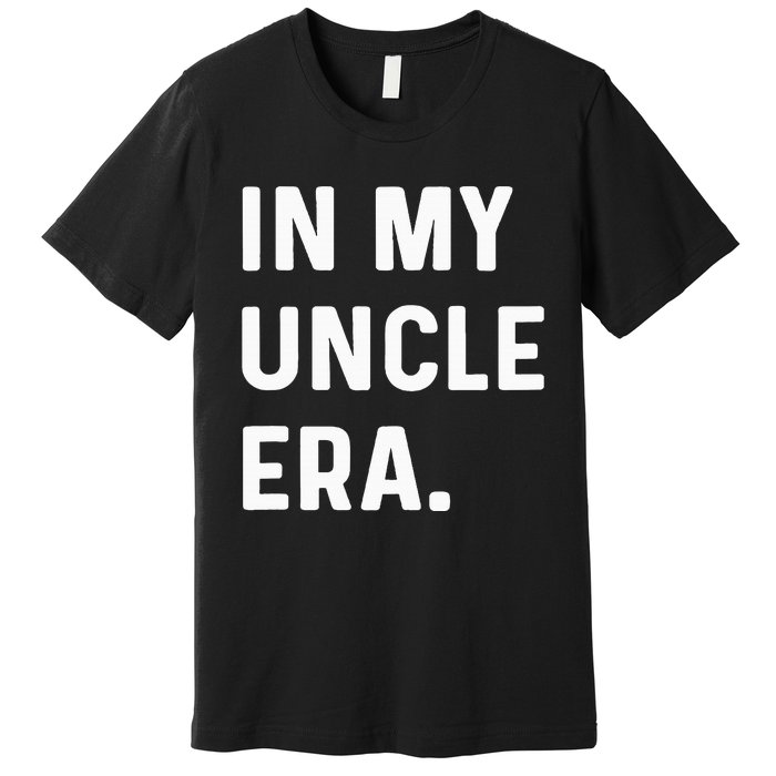 In My Uncle Era New Uncle Announcement Premium T-Shirt