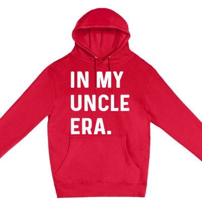 In My Uncle Era New Uncle Announcement Premium Pullover Hoodie