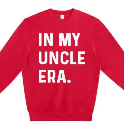 In My Uncle Era New Uncle Announcement Premium Crewneck Sweatshirt