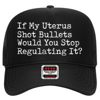 If My Uterus Shot Bullets Would You Stop Regulating It Trucker Hat