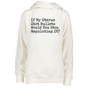 If My Uterus Shot Bullets Would You Stop Regulating It Womens Funnel Neck Pullover Hood