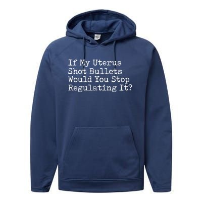 If My Uterus Shot Bullets Would You Stop Regulating It Performance Fleece Hoodie