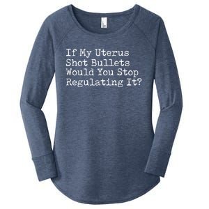 If My Uterus Shot Bullets Would You Stop Regulating It Women's Perfect Tri Tunic Long Sleeve Shirt