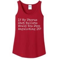 If My Uterus Shot Bullets Would You Stop Regulating It Ladies Essential Tank