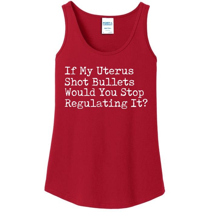 If My Uterus Shot Bullets Would You Stop Regulating It Ladies Essential Tank