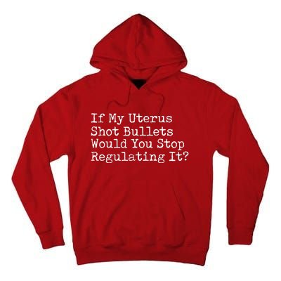 If My Uterus Shot Bullets Would You Stop Regulating It Tall Hoodie