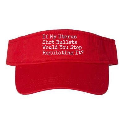 If My Uterus Shot Bullets Would You Stop Regulating It Valucap Bio-Washed Visor