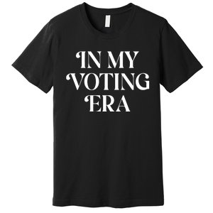 In My Voting Era Presidential Election 2024 Premium T-Shirt