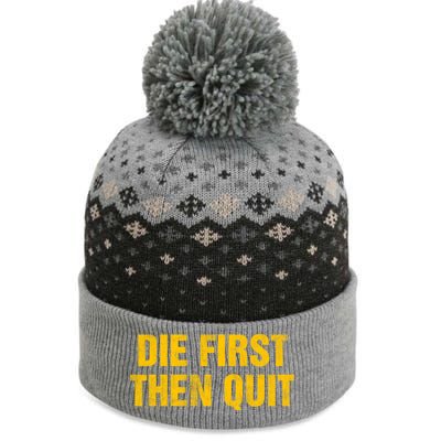 Inspirational Motivational Vintage Die First Then Quit Cool Gift The Baniff Cuffed Pom Beanie