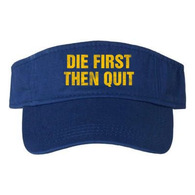 Inspirational Motivational Vintage Die First Then Quit Cool Gift Valucap Bio-Washed Visor