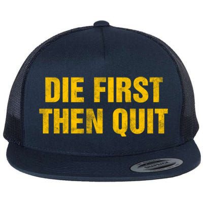 Inspirational Motivational Vintage Die First Then Quit Cool Gift Flat Bill Trucker Hat