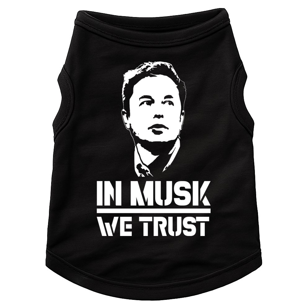 In Musk We Trust Elon Musk Doggie Tank