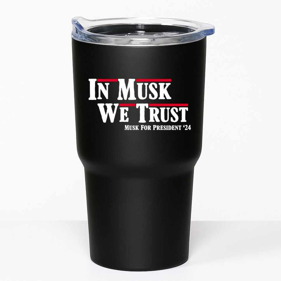 In Musk We Trust Musk For President 2024 Tumbler